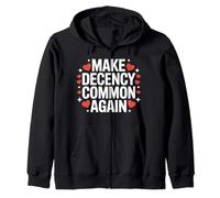 Make Decency Common Again Be Kind and Decent Zip Hoodie