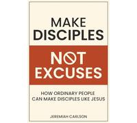 Make Disciples Not Excuses