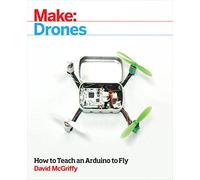 Make: Drones: Teach an Arduino to Fly