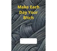 Make each day your b!tch: Inappropriate Daily Affirmations Diary, funny rude affirmations full 366 page diary, leap year, gift, 366 days for leap years