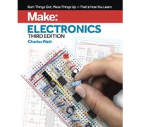 Make: Electronics, 3e: Learning by Discovery: A hands-on primer for the new electronics enthusiast (3rd New edition)