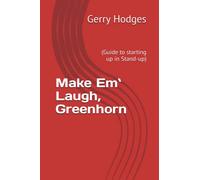 Make Em` Laugh, Greenhorn: (Guide to starting up in Stand-up)
