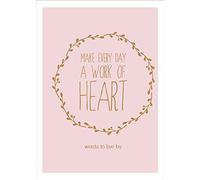 Make Every Day A Work of Heart (Words to Live By)