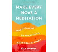 Make Every Move a Meditation: Mindful Movement for Mental Health, Well-Being, and Insight