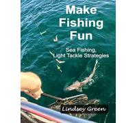 Make Fishing Fun: Sea Fishing, Light Tackle Strategies