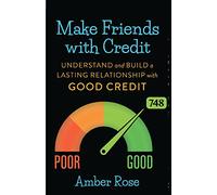 Make Friends with Credit: understand and build a lasting relationship with good credit