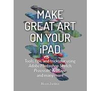 Make Great Art on Your iPad: Draw, Paint & Share