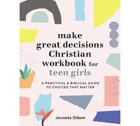 Make Great Decisions Christian Workbook for Teen Girls: A Practical & Biblical Guide to Choices That Matter