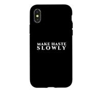 Make Haste Slowly Classic Maxim for Deliberate Work Case for iPhone X/XS