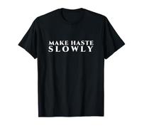 Make Haste Slowly Classic Maxim for Deliberate Work T-Shirt