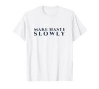 Make Haste Slowly Classic Maxim for Deliberate Work T-Shirt