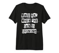 Make Hay When The Sun is Shining Premium T-Shirt