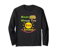 Make Hay While The Sun Shines Long Sleeve T-Shirt