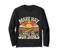 Make Hay While The Sun Shines Optimistic Quotes |- Long Sleeve T-Shirt