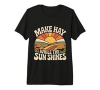 Make Hay While The Sun Shines Optimistic Quotes |- Premium T-Shirt