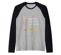 Make Hay While The Sun Shines Optimistic Quotes - Raglan Baseball Tee