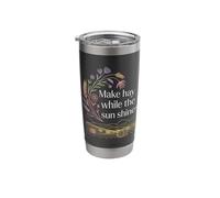 Make Hay While The Sun Shines Optimistic Quotes - Stainless Steel Insulated Tumbler