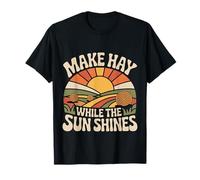 Make Hay While The Sun Shines Optimistic Quotes |- T-Shirt
