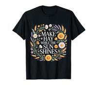 Make Hay While The Sun Shines Optimistic Quotes T-Shirt