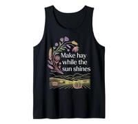 Make Hay While The Sun Shines Optimistic Quotes - Tank Top