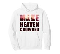 Make Heaven Crowded - Born-Again Christian Faith Quote Pullover Hoodie
