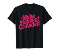 Make Heaven Crowded Christian Bible Verse Faith Value Graphic T-Shirt