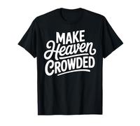 Make Heaven Crowded Christian Cross Evangelism T-Shirt
