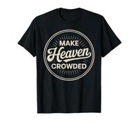 Make Heaven Crowded Christian Evangelism Faith T-Shirt