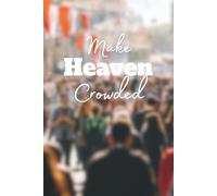 Make Heaven Crowded: Christian, Prayer/Devotional Journal, Great Gift Idea, Funny Quote, Writers Notebook, For Writing Down Prayers, Scriptures, ... Notebook, 6 x 9 Inches, Softcover, 120 Pages
