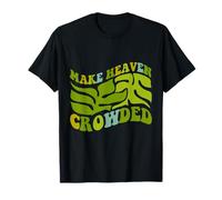 Make Heaven Crowded Christian Religion Believer T-Shirt