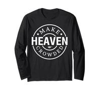 Make Heaven Crowded God Christian Men Women Christians Long Sleeve T-Shirt