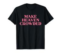 Make Heaven Crowded Shirt, God Jesus Christian Faith Easter T-Shirt