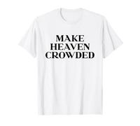 Make Heaven Crowded Shirt, God Jesus Christian Faith Easter T-Shirt