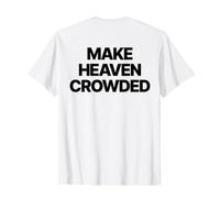 Make Heaven Crowded Shirt (On Back) Jesus Faith Christian T-Shirt
