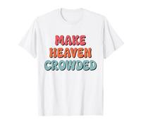 Make Heaven Crowded T-Shirt