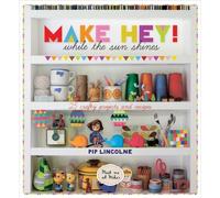Make Hey While the Sun Shines: While the Sun Shines - 25 Crafty Projects and Recipes