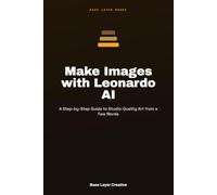 Make Images with Leonardo AI: A Step-by-Step Guide to Studio-Quality Art from a Few Words