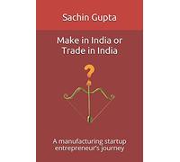 Make in India or Trade in India: A manufacturing startup entrepreneur’s journey