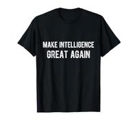 Make Intelligence Great Again. Men Women T-Shirt