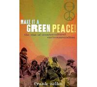 Make It a Green Peace!: The Rise of a Countercultural Environmentalism