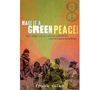 Make It a Green Peace!: The Rise Of Countercultural Environmentalism