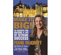Make It BIG!: 49 Secrets for Building a Life of Extreme Success