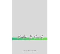 Make it Count: Undated Weekly Planner for Intentional Living - Goal Setting, Gratitude, Habit Tracker & Focus Pages to Maximize Your Time (8.5" x 5.5")