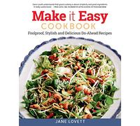 Make it Easy Cookbook: Foolproof, Stylish and Delicious Do-Ahead Recipes