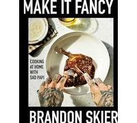 Make It Fancy : Cooking at Home With Sad Papi (A Cookbook)