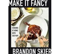 Make It Fancy : Cooking at Home With Sad Papi (A Cookbook)