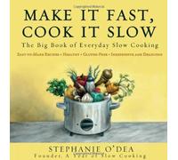 Make It Fast, Cook It Slow: The Big Book of Everyday Slow Cooking