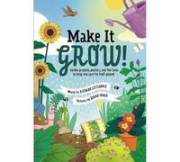 Make it Grow! Garden projects, prayers and fun facts to help you care for God’s planet