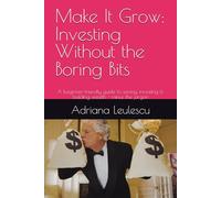 Make It Grow: Investing Without the Boring Bits: A beginner-friendly guide to saving, investing & building wealth - minus the jargon: 1 (Money for Life)