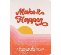 Make It Happen - A Journal to Identify and Actualize Your Goals